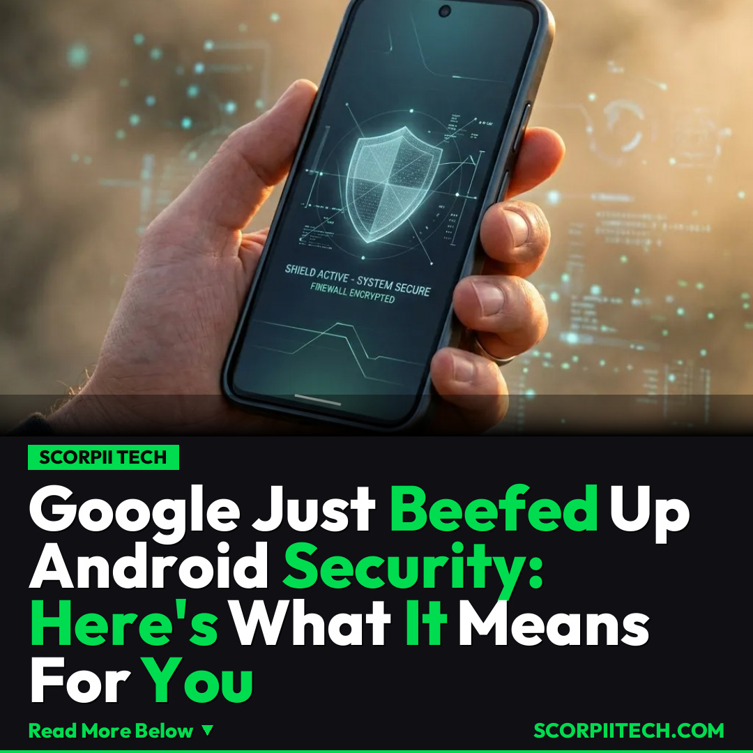 Google Just Beefed Up Android Security: Here's What It Means For You