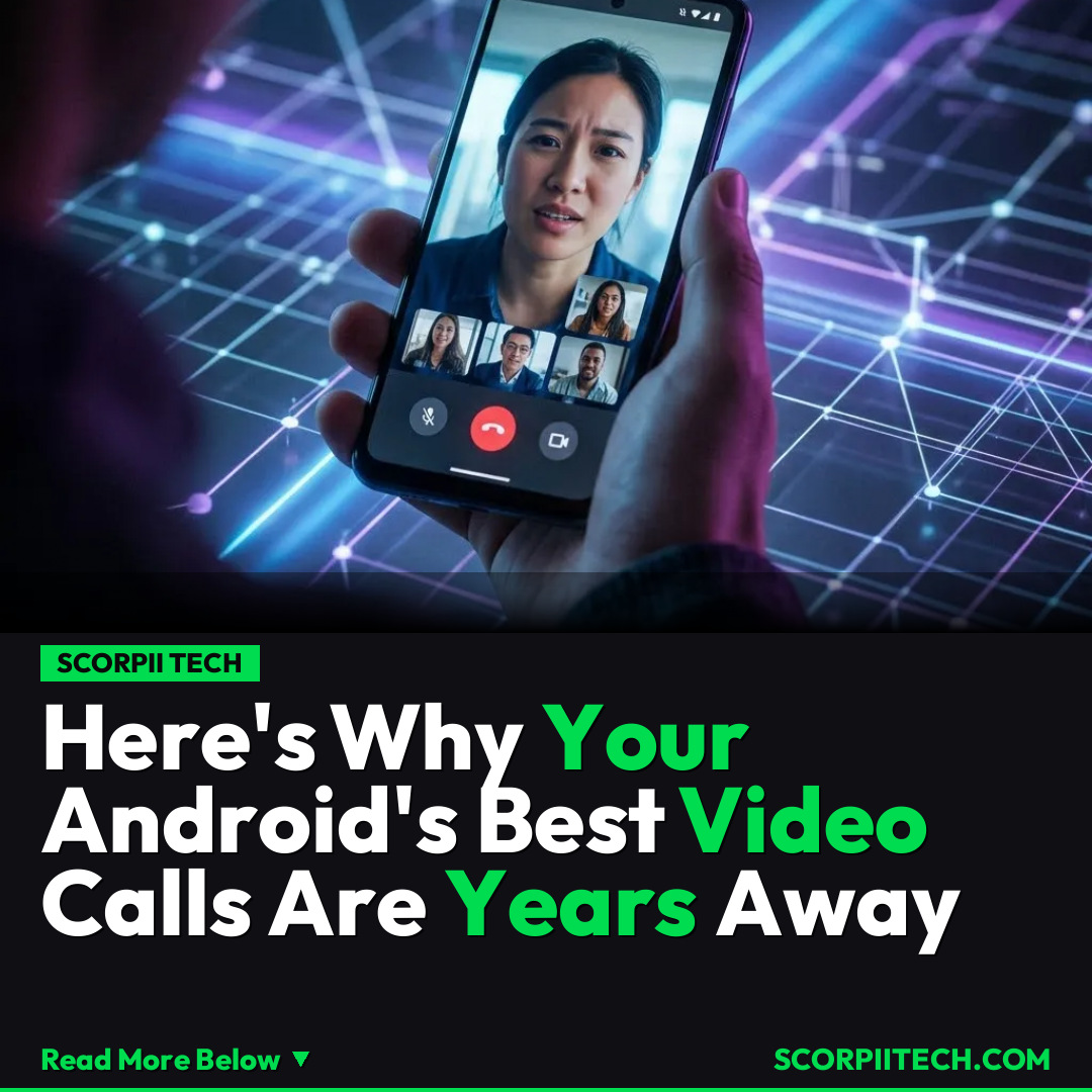 Here's Why Your Android's Best Video Calls Are Years Away