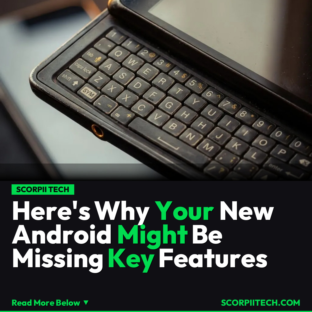 Here's Why Your New Android Might Be Missing Key Features