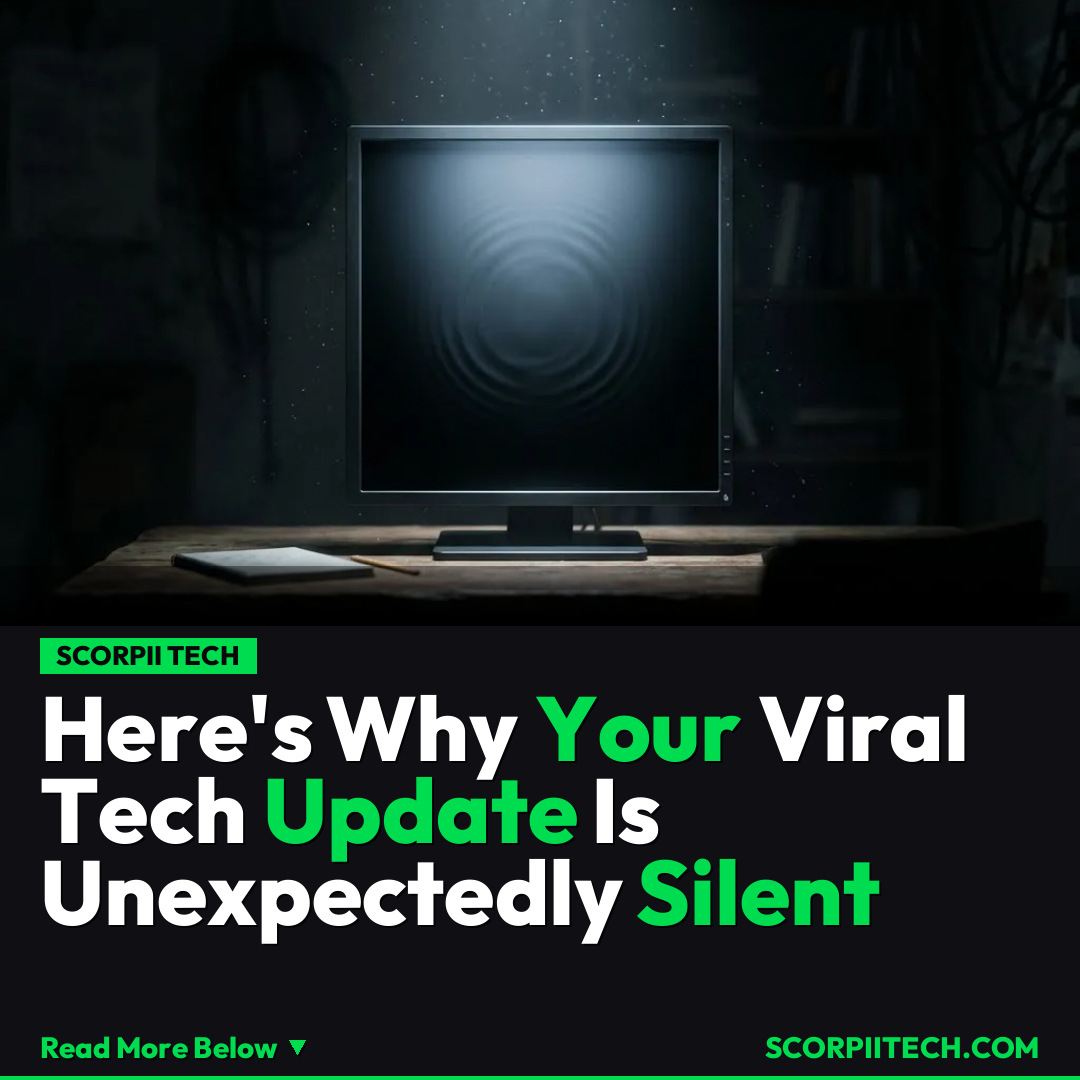 Here's Why Your Viral Tech Update Is Unexpectedly Silent