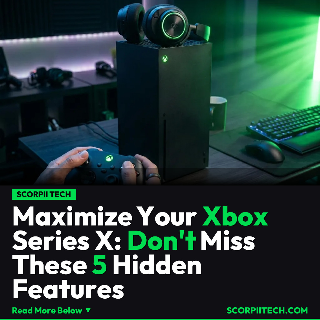 Maximize Your Xbox Series X: Don't Miss These 5 Hidden Features