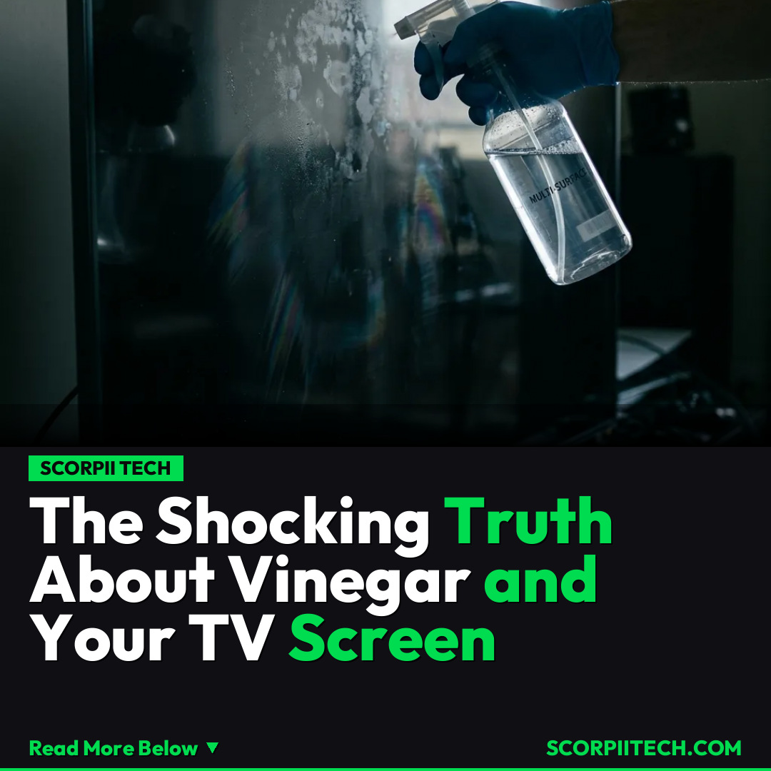 The Shocking Truth About Vinegar and Your TV Screen
