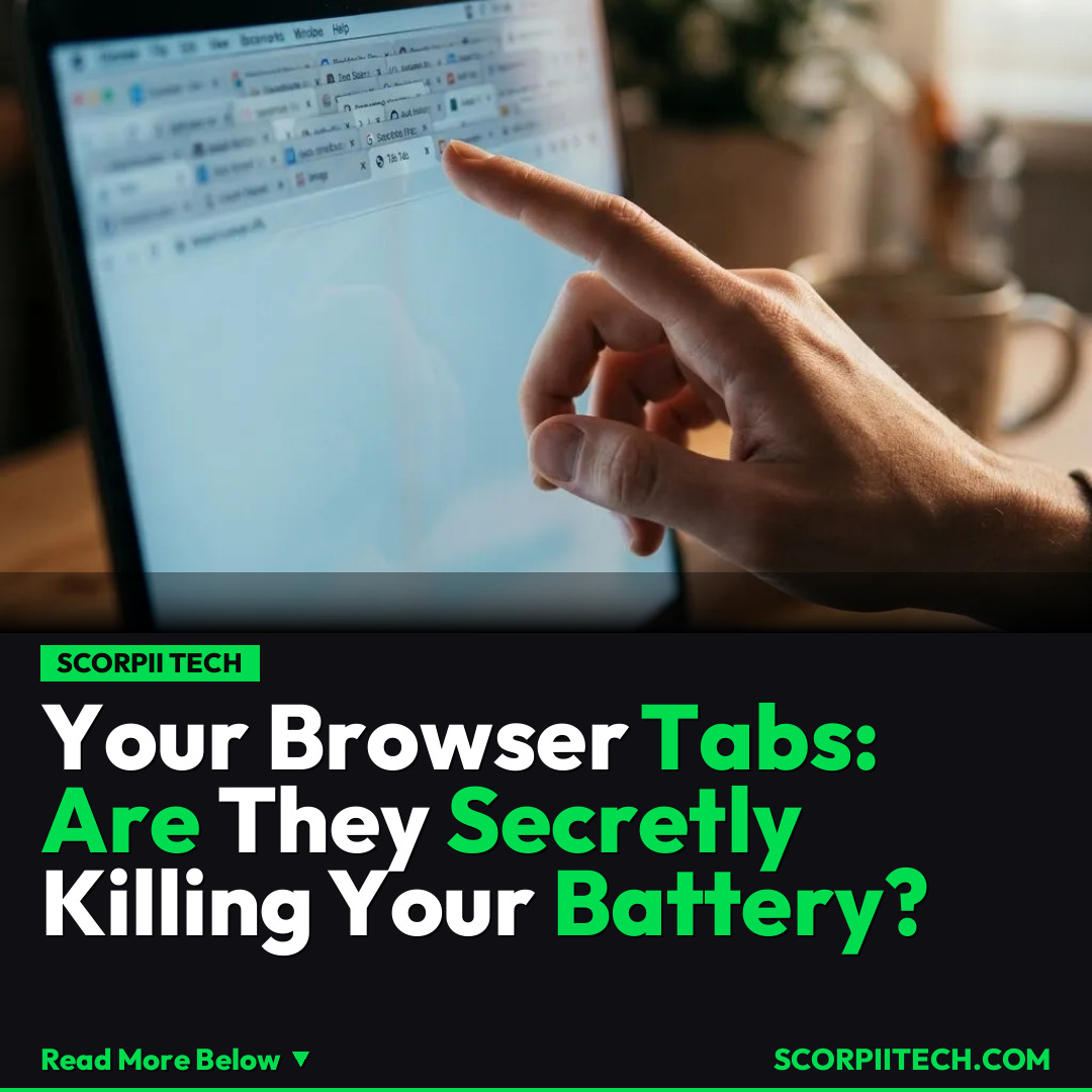 Your Browser Tabs: Are They Secretly Killing Your Battery?
