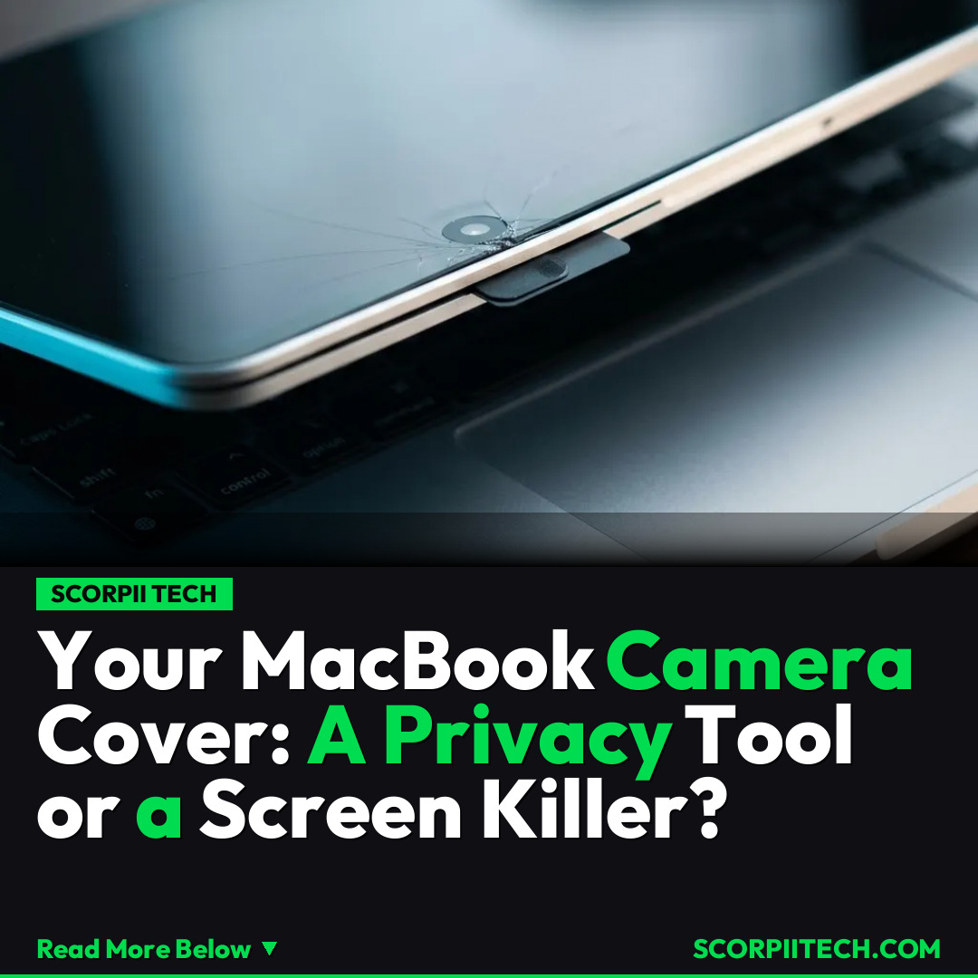 Your MacBook Camera Cover: A Privacy Tool or a Screen Killer?